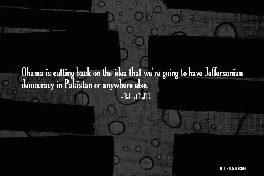Democracy In Pakistan Quotes By Robert Dallek Democracy In Pakistan Quotes By Robert Dallek