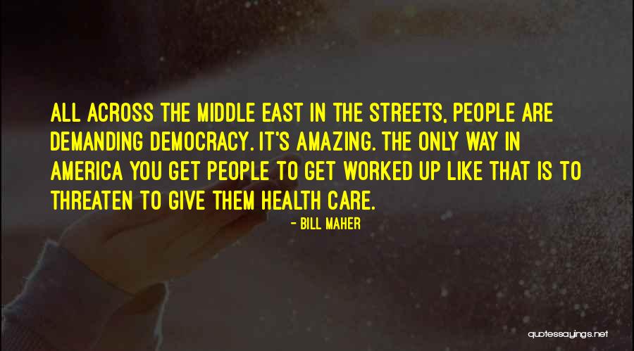 Democracy In The Middle East Quotes By Bill Maher Democracy In The Middle East Quotes By Bill Maher