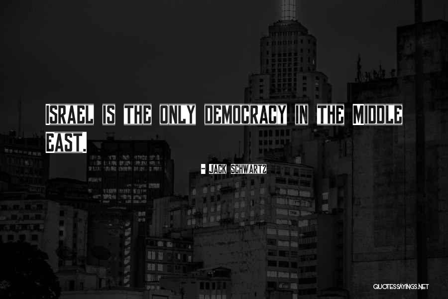 Democracy In The Middle East Quotes By Jack Schwartz Democracy In The Middle East Quotes By Jack Schwartz