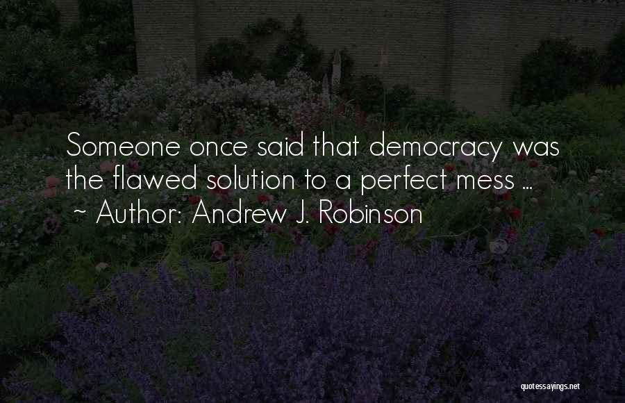 Democracy Is Not Perfect Quotes By Andrew J. Robinson