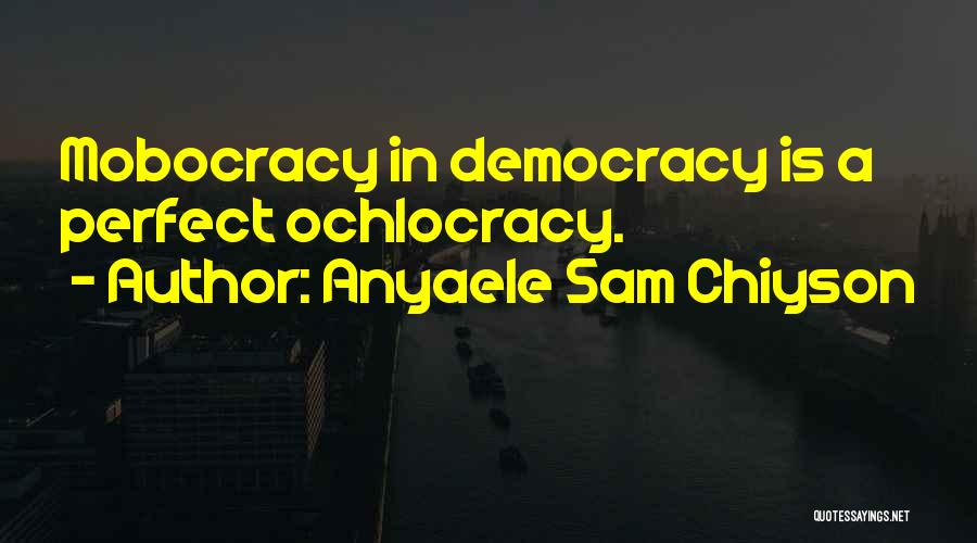 Democracy Is Not Perfect Quotes By Anyaele Sam Chiyson