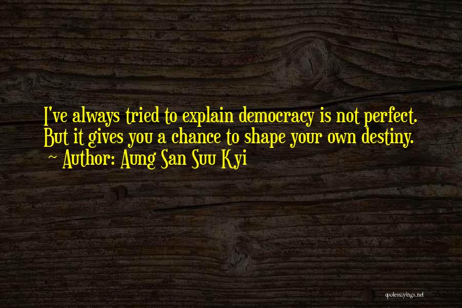 Democracy Is Not Perfect Quotes By Aung San Suu Kyi