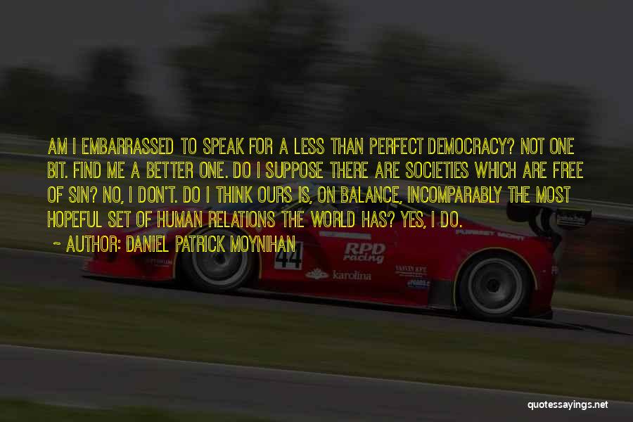 Democracy Is Not Perfect Quotes By Daniel Patrick Moynihan