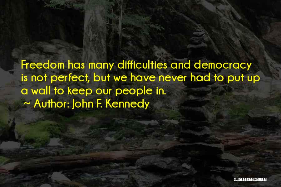 Democracy Is Not Perfect Quotes By John F. Kennedy
