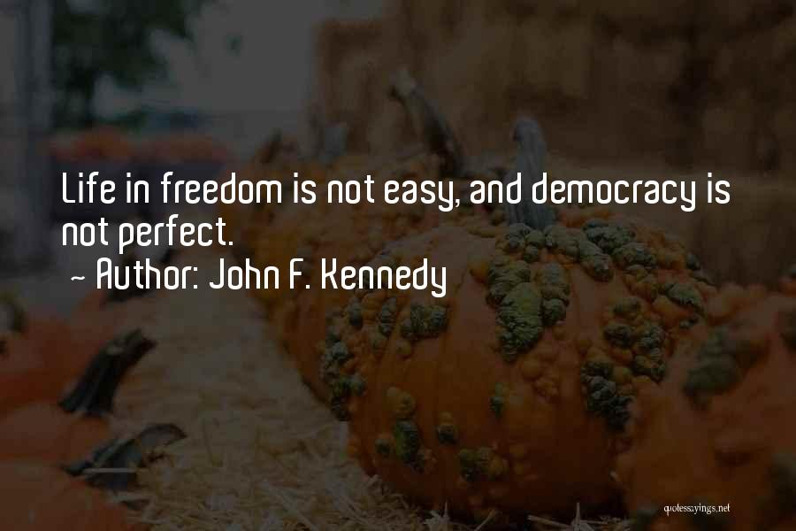 Democracy Is Not Perfect Quotes By John F. Kennedy