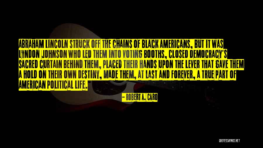 Democracy Lincoln Quotes By Robert A. Caro Democracy Lincoln Quotes By Robert A. Caro