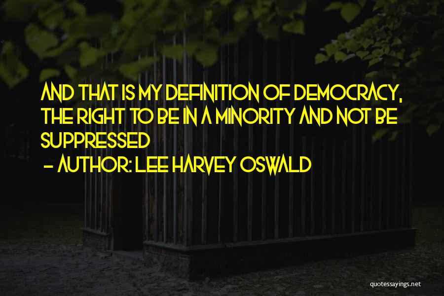 Democracy Minorities Quotes By Lee Harvey Oswald
