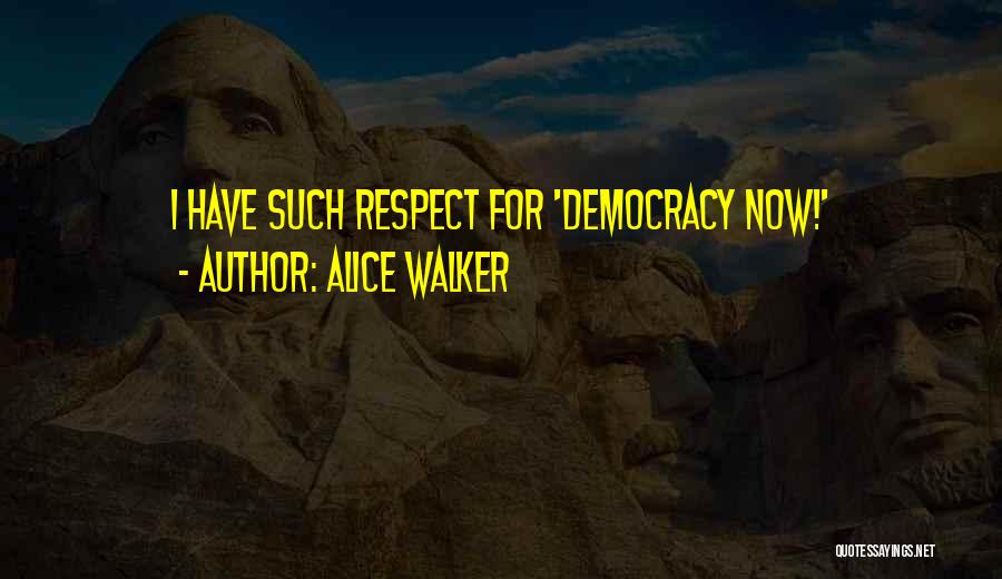 Democracy Now Quotes By Alice Walker