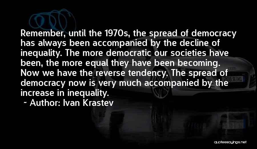 Democracy Now Quotes By Ivan Krastev