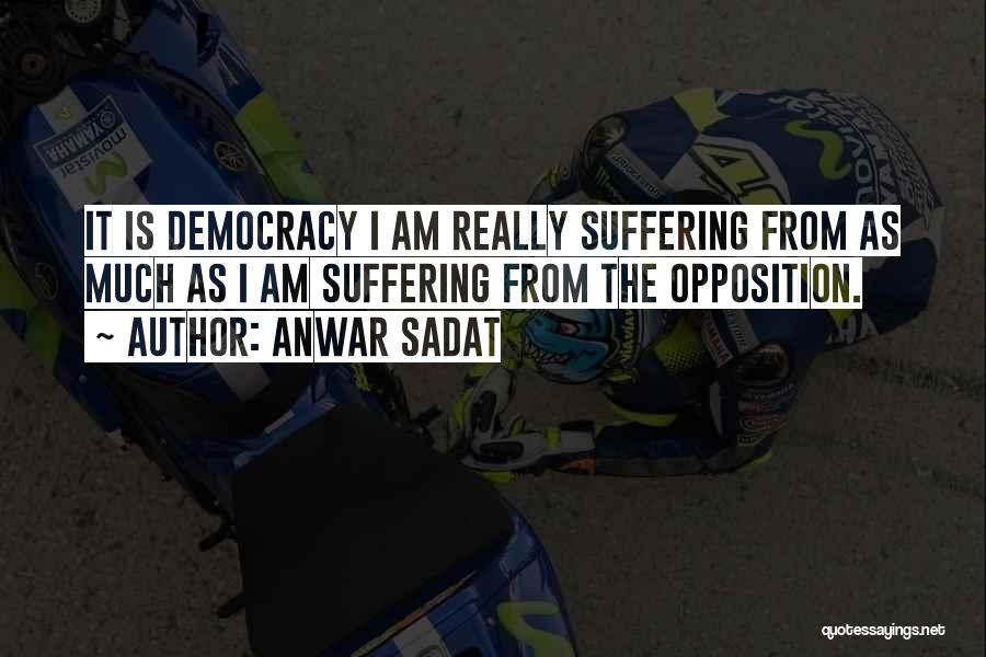 Democracy Opposition Quotes By Anwar Sadat