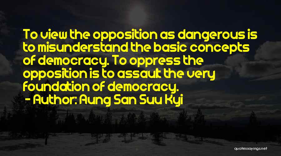 Democracy Opposition Quotes By Aung San Suu Kyi