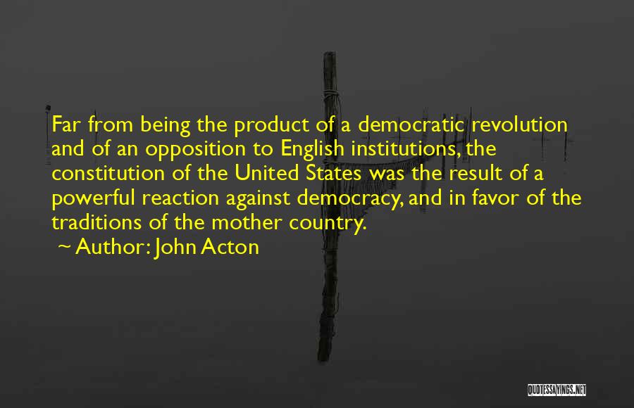 Democracy Opposition Quotes By John Acton