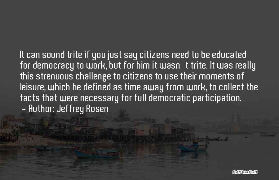 Democracy Participation Quotes By Jeffrey Rosen