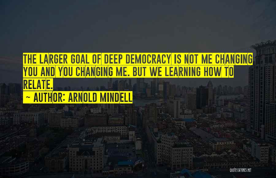 Democracy Quotes By Arnold Mindell