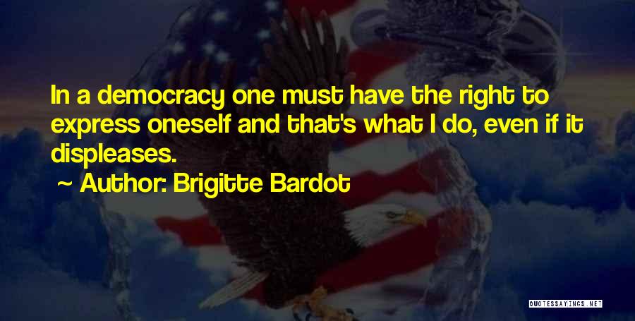 Democracy Quotes By Brigitte Bardot