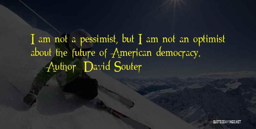 Democracy Quotes By David Souter