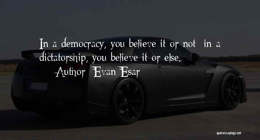 Democracy Quotes By Evan Esar