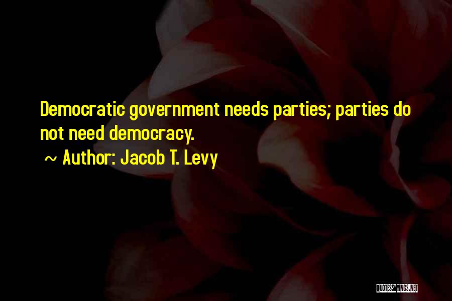 Democracy Quotes By Jacob T. Levy