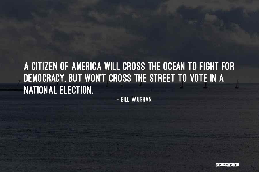 Democracy Voting Quotes By Bill Vaughan Democracy Voting Quotes By Bill Vaughan