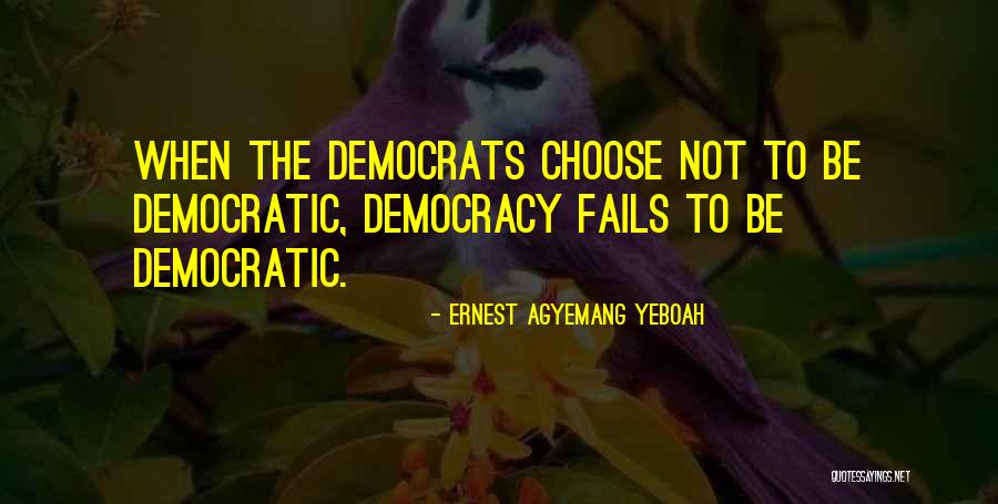 Democracy Voting Quotes By Ernest Agyemang Yeboah Democracy Voting Quotes By Ernest Agyemang Yeboah