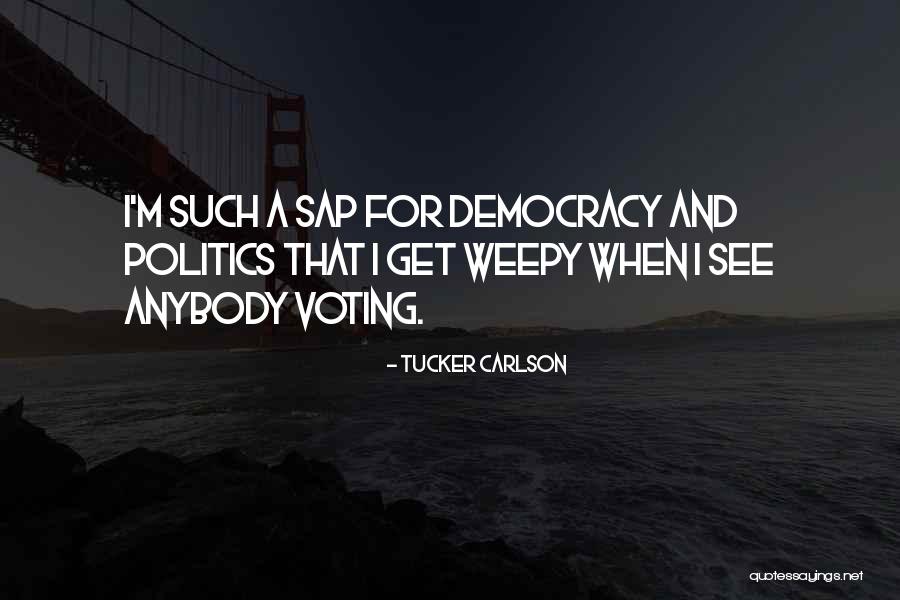 Democracy Voting Quotes By Tucker Carlson Democracy Voting Quotes By Tucker Carlson