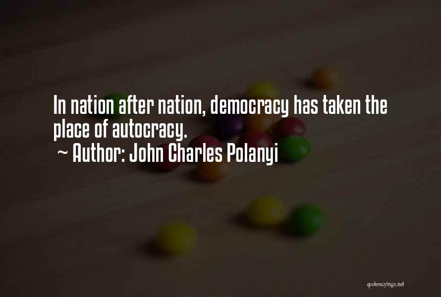 Democracy Vs Autocracy Quotes By John Charles Polanyi