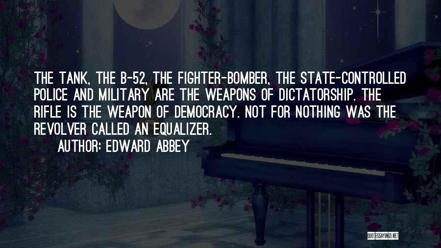 Democracy Vs Dictatorship Quotes By Edward Abbey