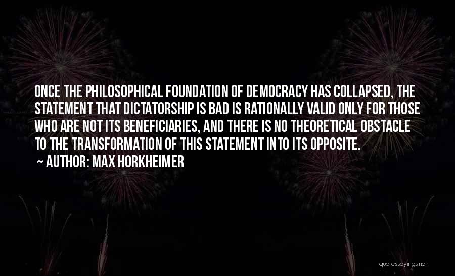 Democracy Vs Dictatorship Quotes By Max Horkheimer