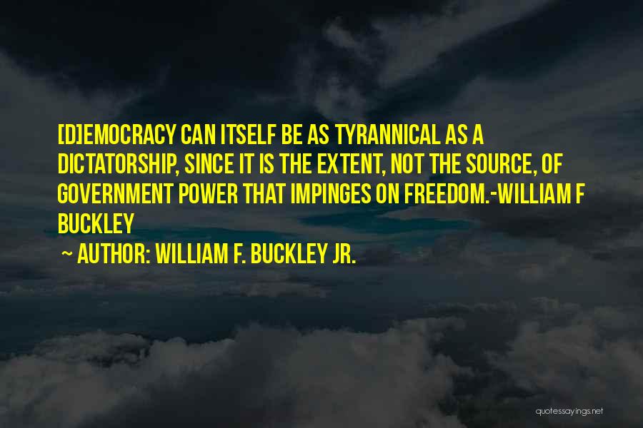 Democracy Vs Dictatorship Quotes By William F. Buckley Jr.