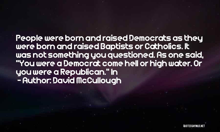 Democrat Versus Republican Quotes By David McCullough