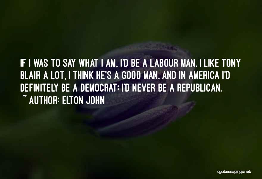 Democrat Versus Republican Quotes By Elton John