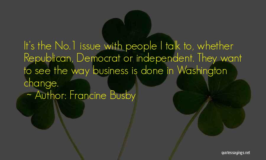 Democrat Versus Republican Quotes By Francine Busby