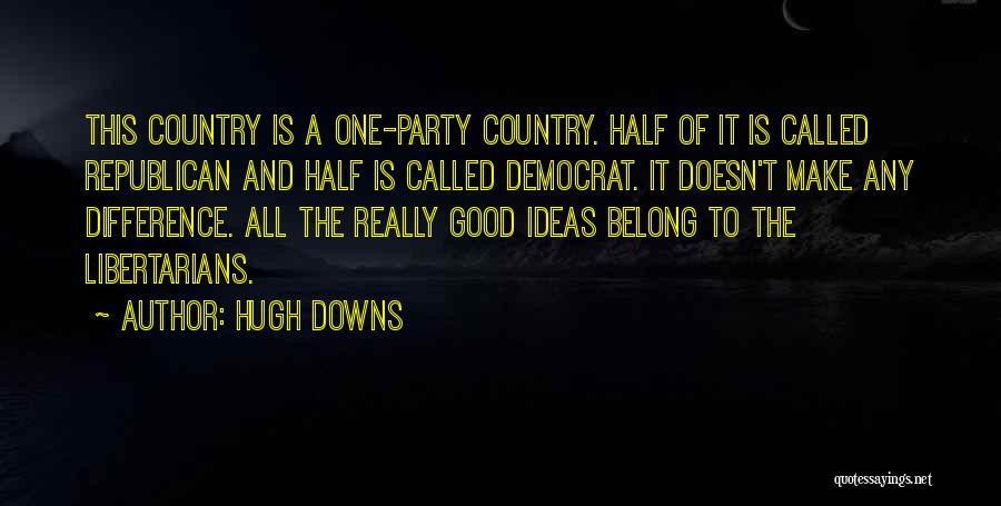 Democrat Versus Republican Quotes By Hugh Downs