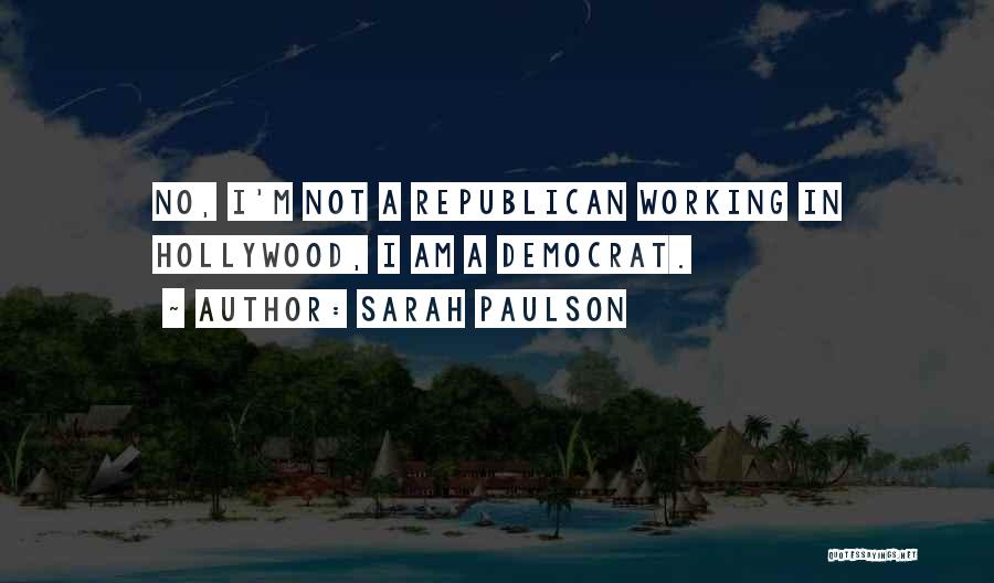 Democrat Versus Republican Quotes By Sarah Paulson