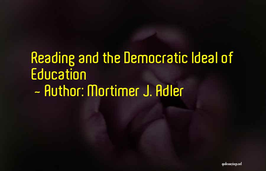 Democratic Education Quotes By Mortimer J. Adler