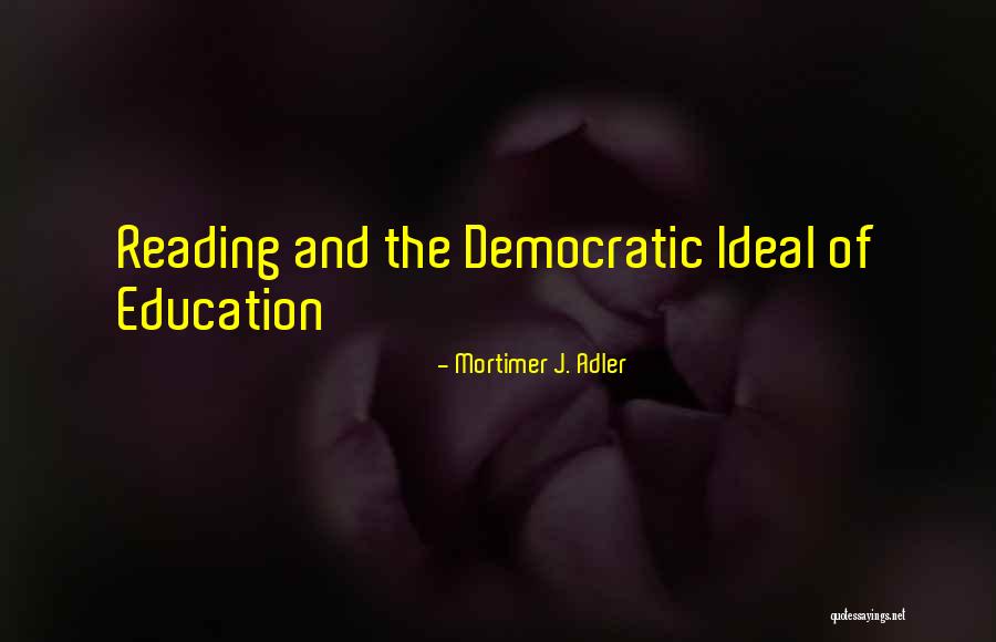 Democratic Education Quotes By Mortimer J. Adler