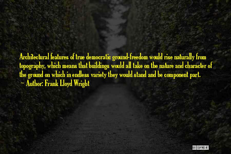 Democratic Freedom Quotes By Frank Lloyd Wright