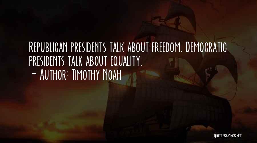 Democratic Freedom Quotes By Timothy Noah