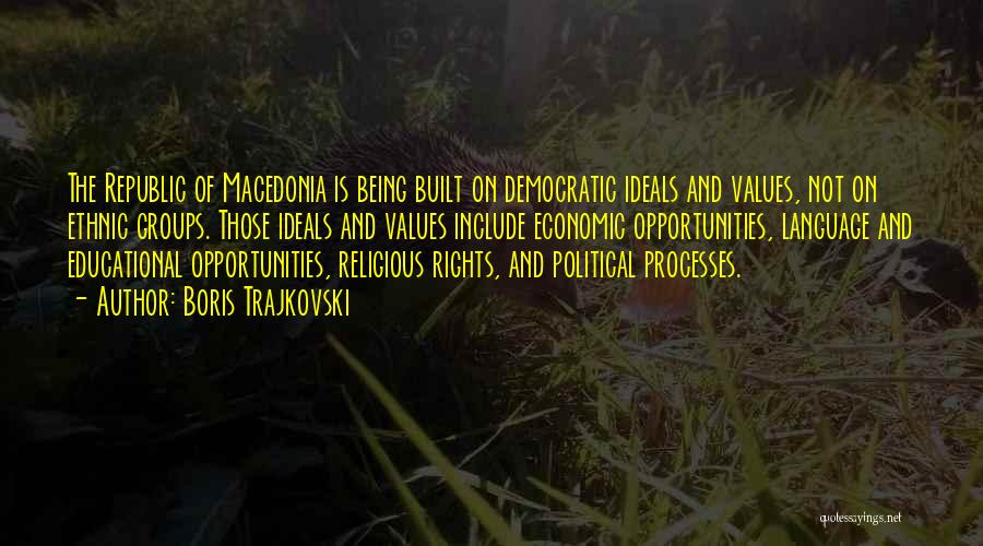 Democratic Ideals Quotes By Boris Trajkovski