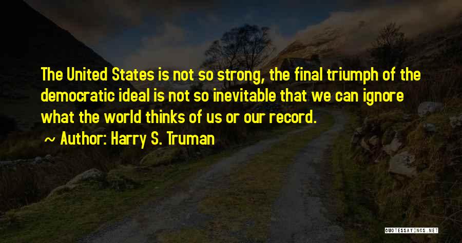 Democratic Ideals Quotes By Harry S. Truman