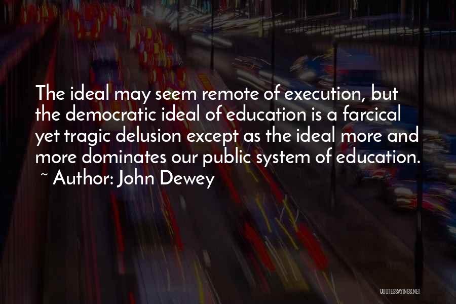 Democratic Ideals Quotes By John Dewey