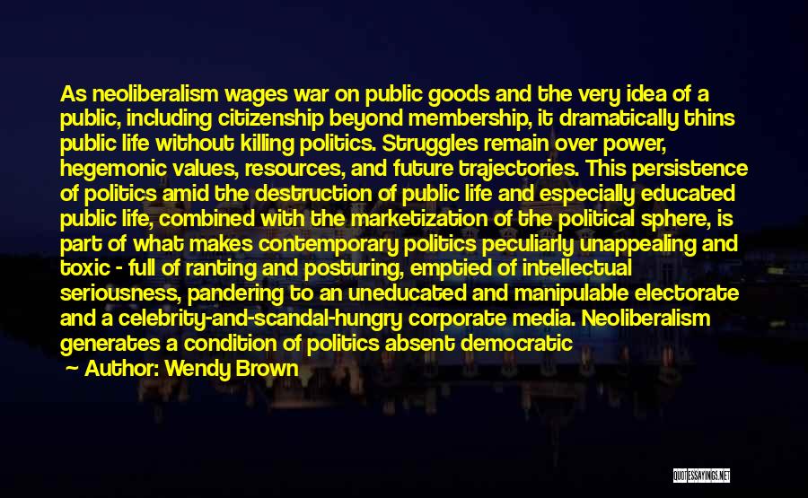 Democratic Values Quotes By Wendy Brown
