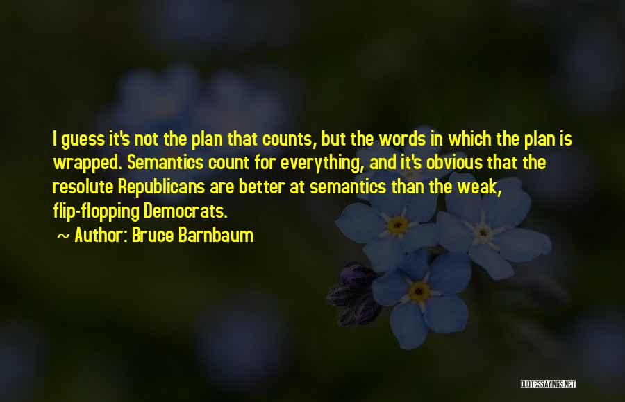 Democrats And Republicans Quotes By Bruce Barnbaum