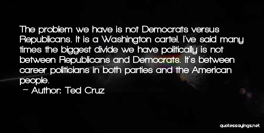 Democrats And Republicans Quotes By Ted Cruz