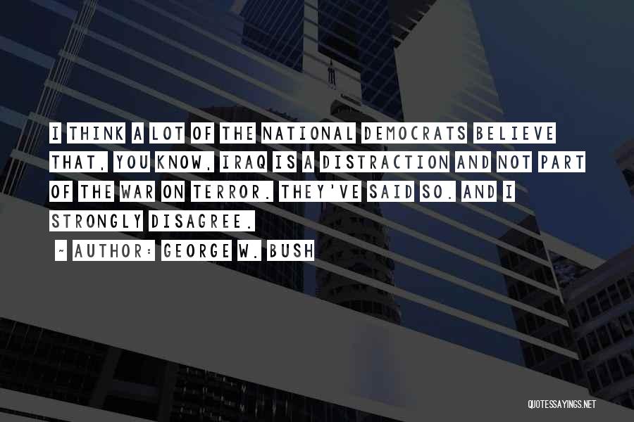 Democrats Iraq War Quotes By George W. Bush