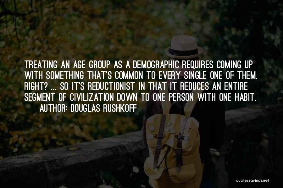 Demographic Quotes By Douglas Rushkoff