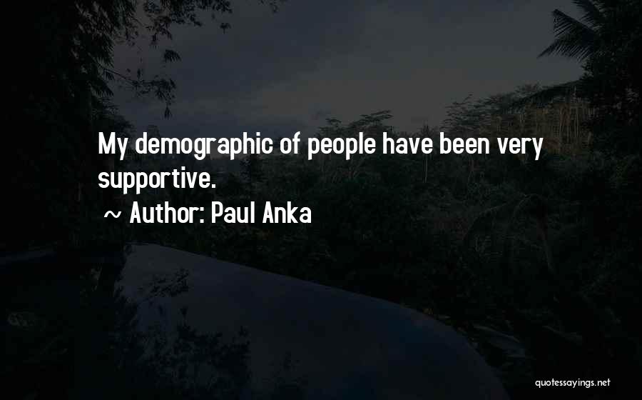 Demographic Quotes By Paul Anka