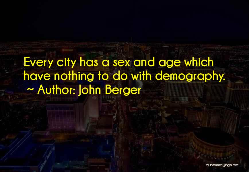 Demography Quotes By John Berger