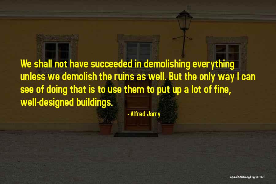 Demolish Quotes By Alfred Jarry