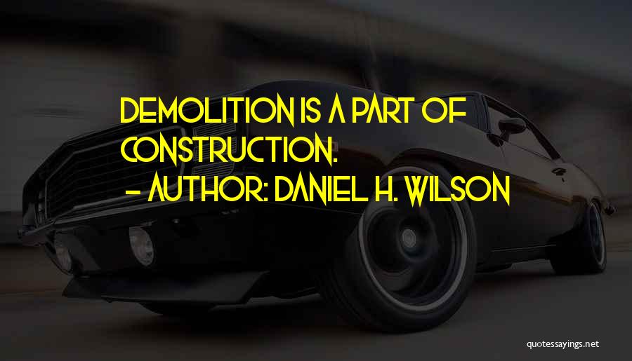 Demolition Quotes By Daniel H. Wilson